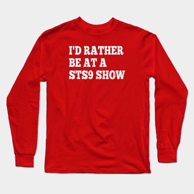 I'd Rather Be at a STS9 Show Long Sleeve T-Shirt by GypsyBluegrassDesigns